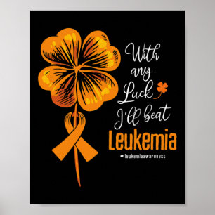 With Any Luck I'll Beat Leukaemia Awareness  Poster