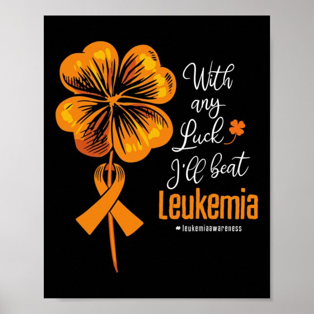 With Any Luck I'll Beat Leukaemia Awareness  Poster (Front)