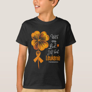 With Any Luck I'll Beat Leukaemia Awareness T-Shirt