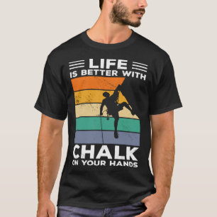 With Chalk On Your Hands Rock Climber Boulder T-Shirt