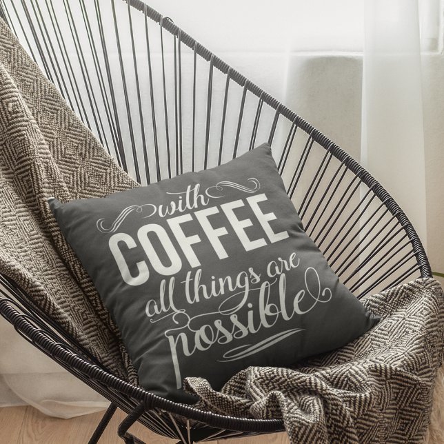 With Coffee All Things Are Possible | Typography Throw Pillow (Creator Uploaded)