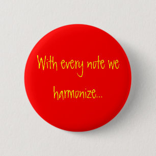 With every note we harmonize... 2 inch round button