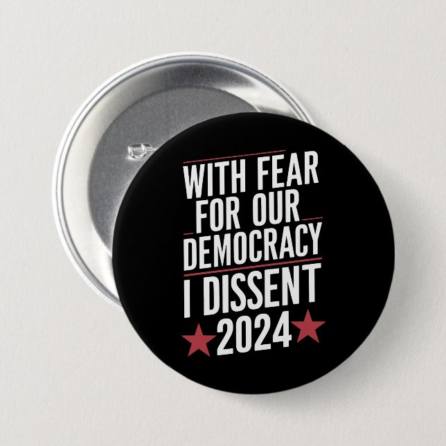 With Fear For Our Democracy I Dissent 2024 3 Inch Round Button (Front & Back)
