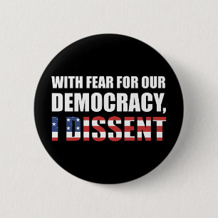 With Fear For Our Democracy I Dissent 2 Inch Round Button