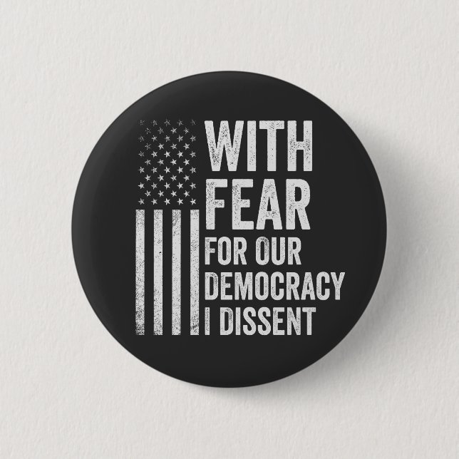 With Fear For Our Democracy I Dissent American   2 Inch Round Button (Front)