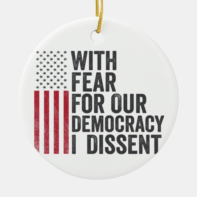 With Fear for Our Democracy I Dissent American   Ceramic Ornament (Front)