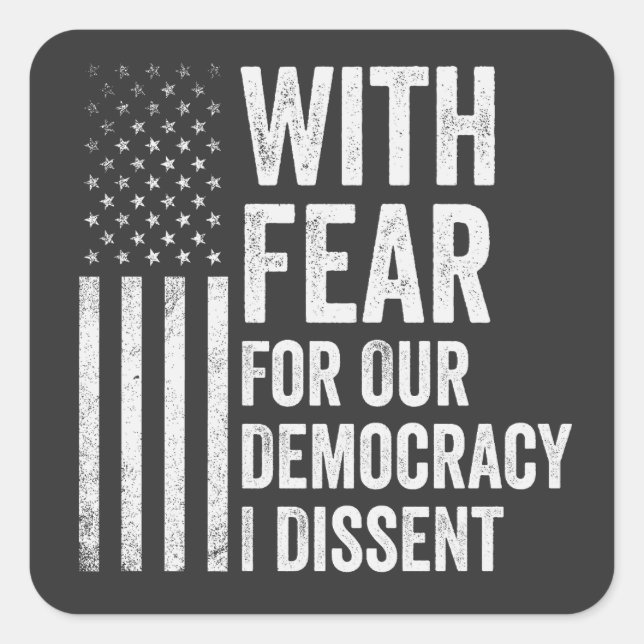 With Fear For Our Democracy I Dissent American   Square Sticker (Front)