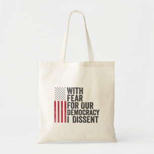 With Fear for Our Democracy I Dissent American   Tote Bag