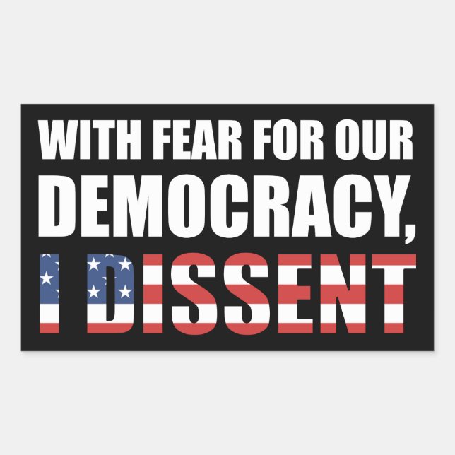 With Fear For Our Democracy I Dissent Sticker (Front)