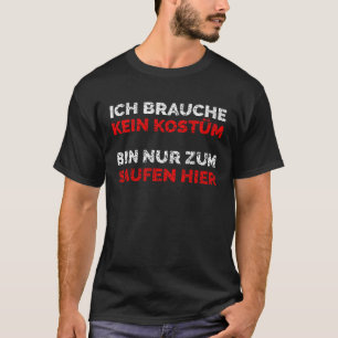 with German Text Ich brauche keine Kostüm bin nur T-Shirt