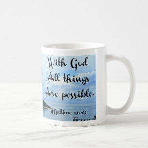 With God all things are possible. Matthew 19:26 Coffee Mug