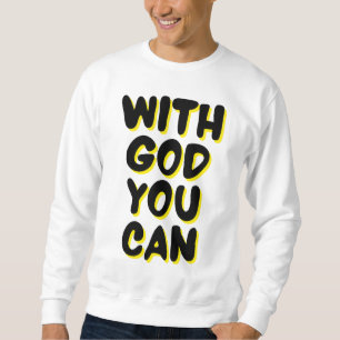 With God You Can Faith Based Men's Sweatshirt