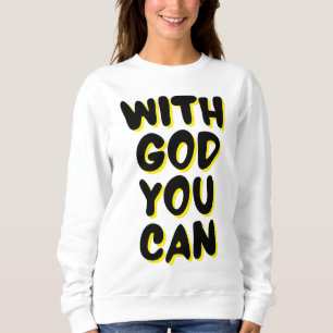 With God You Can Faith Based Women's Sweatshirt