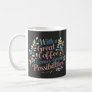 With Great Coffee Comes Great Possibilities quote Coffee Mug