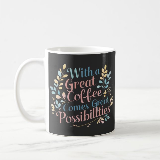 With Great Coffee Comes Great Possibilities quote Coffee Mug (Left)