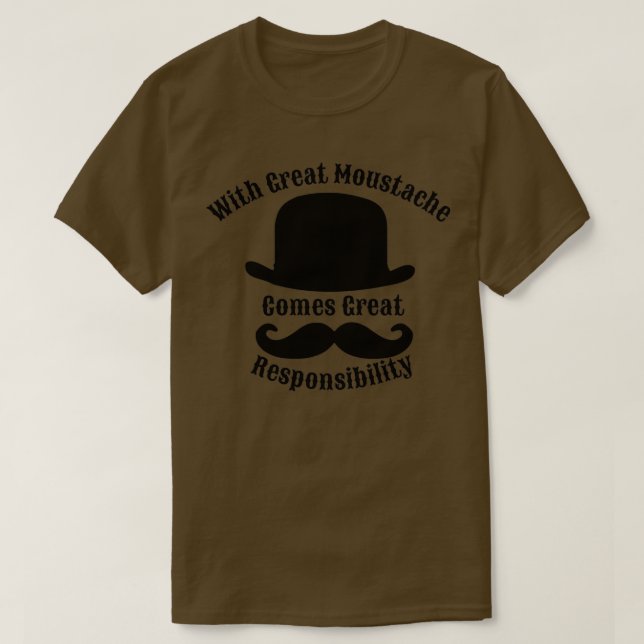 With Great Moustache Comes Great Responsability T-Shirt (Design Front)