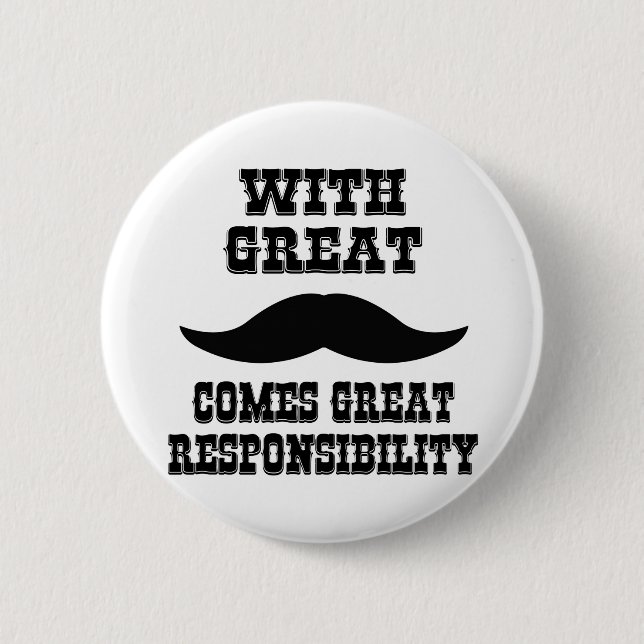 With Great Moustache Comes Great Responsibility 2 Inch Round Button (Front)