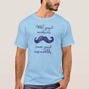 With Great Moustache Comes Great Responsibility T-Shirt