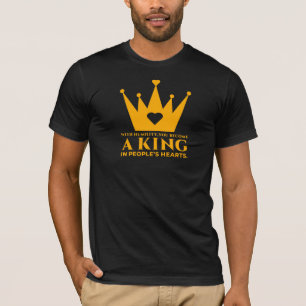 With humility, you become a king in people's heart T-Shirt