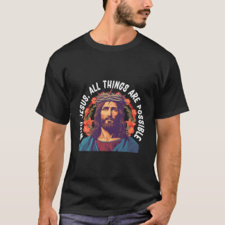 With Jesus All Things Are Possible T-Shirt