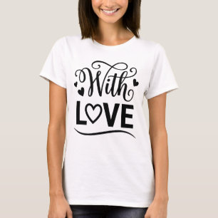 With Love Minimalist Typography Romantic & Sincere T-Shirt