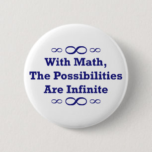 With Math, The Possibilities Are Infinite 2 Inch Round Button
