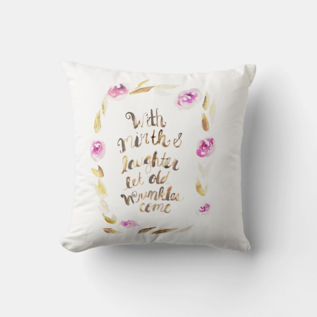 With Mirth and Laughter let Old Wrinkles Come Throw Pillow (Front)