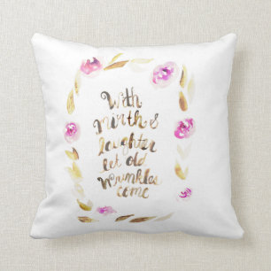 With Mirth and Laughter let Old Wrinkles Come Throw Pillow