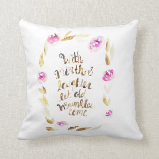 With Mirth and Laughter let Old Wrinkles Come Throw Pillow