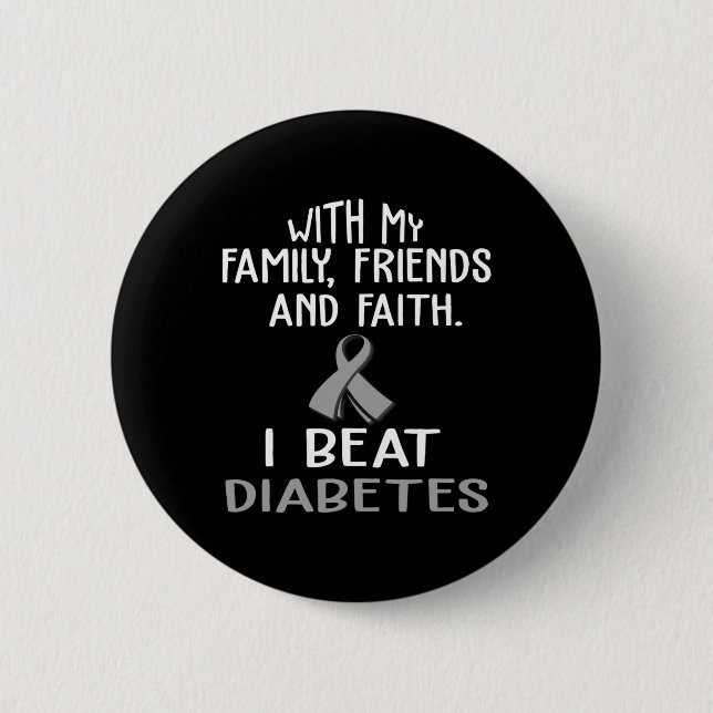 With my Family and Faith I Beat DIABETES t  2 Inch Round Button (Front)