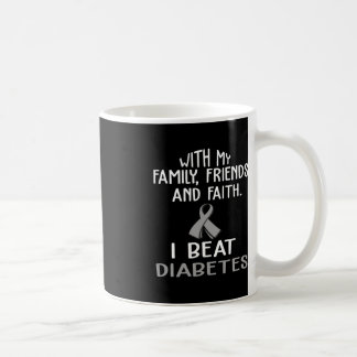 With my Family and Faith I Beat DIABETES t Coffee Mug