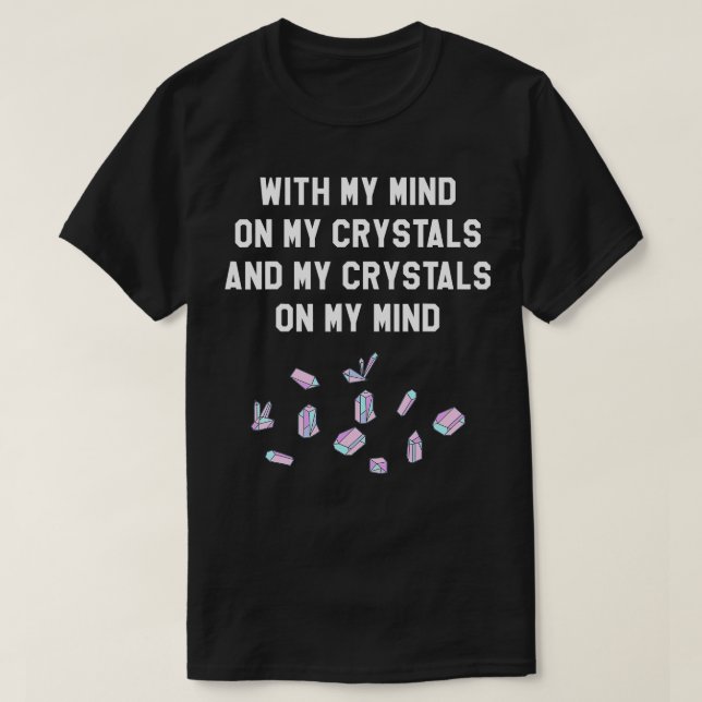 With My Mind On My Crystals  Crystal Healing Tee  (Design Front)