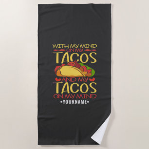 With My Mind on Tacos and Tacos on my Mind Beach Towel