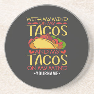 With My Mind on Tacos and Tacos on my Mind Coaster