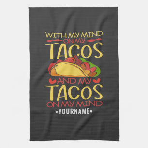 With My Mind on Tacos and Tacos on my Mind Kitchen Towel