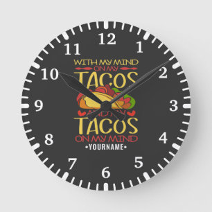 With My Mind on Tacos and Tacos on my Mind Round Clock