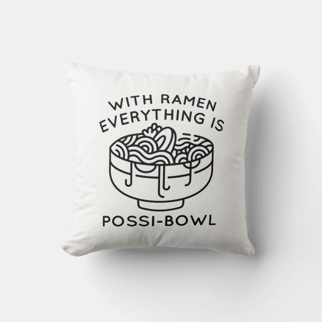 With Ramen Everything Is Possi-Bowl Throw Pillow (Front)