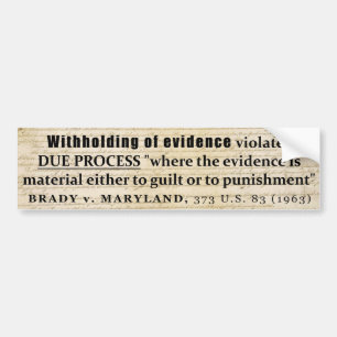 Withholding of Evidence Brady v Maryland Case law Bumper Sticker