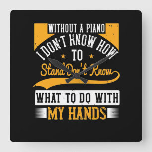 Without A Piano I Don’T Know How To Stand Square Wall Clock