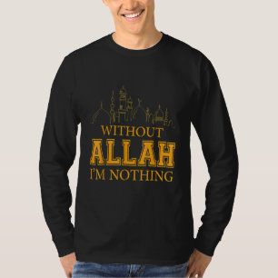 Without Allah I'm Nothing Islamic Muslim T-Shirt