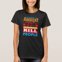 Without Archery I´d probably Kill People Hunting A