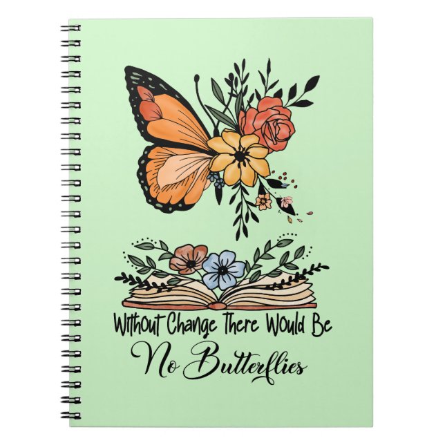Without Change There Would Be No Butterflies  Notebook (Front)