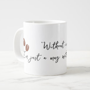 Without coffee I’m just a mug with no purpose