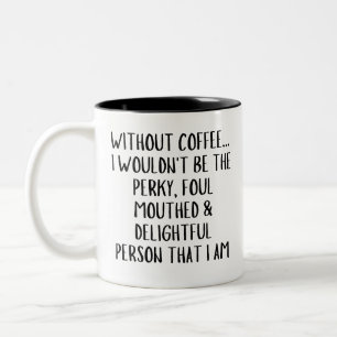 Without Coffee... I wouldn't be the Perky, Coffee  Two-Tone Coffee Mug