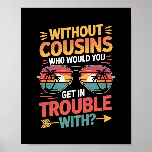 Without Cousins Funny Cousin Vacation Cousin Crew  Poster (Front)