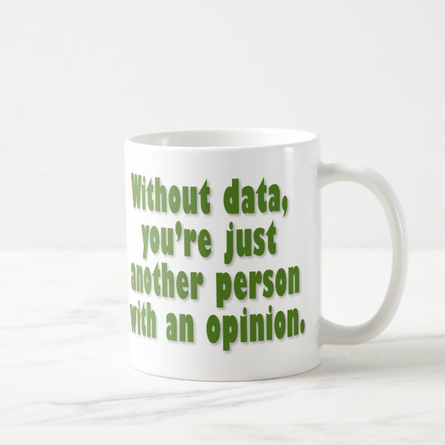 Without Data, You're Just Someone with an Opinion Coffee Mug (Right)
