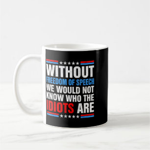 Without dom of Speech We Would Not Know Who s are Coffee Mug