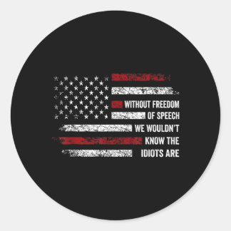 Without dom of Speech Would Not Know AAAmerican Classic Round Sticker