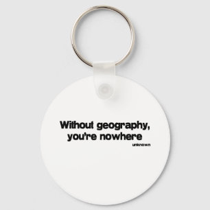 Without Geography quote Keychain