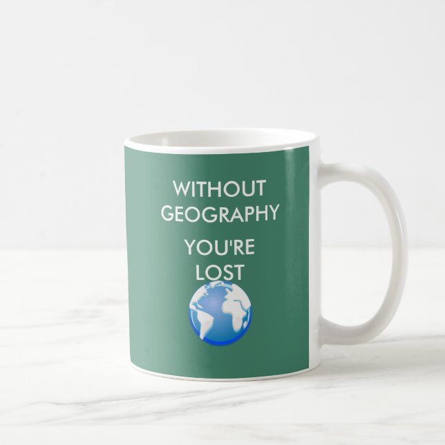 Without Geography You're Lost Coffee Mug (Right)